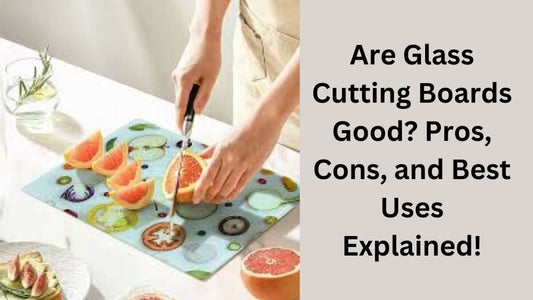 Are Glass Cutting Boards Good?
